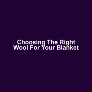 Choosing the Right Wool for Your Blanket