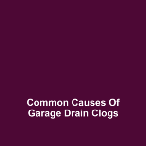 Common Causes of Garage Drain Clogs