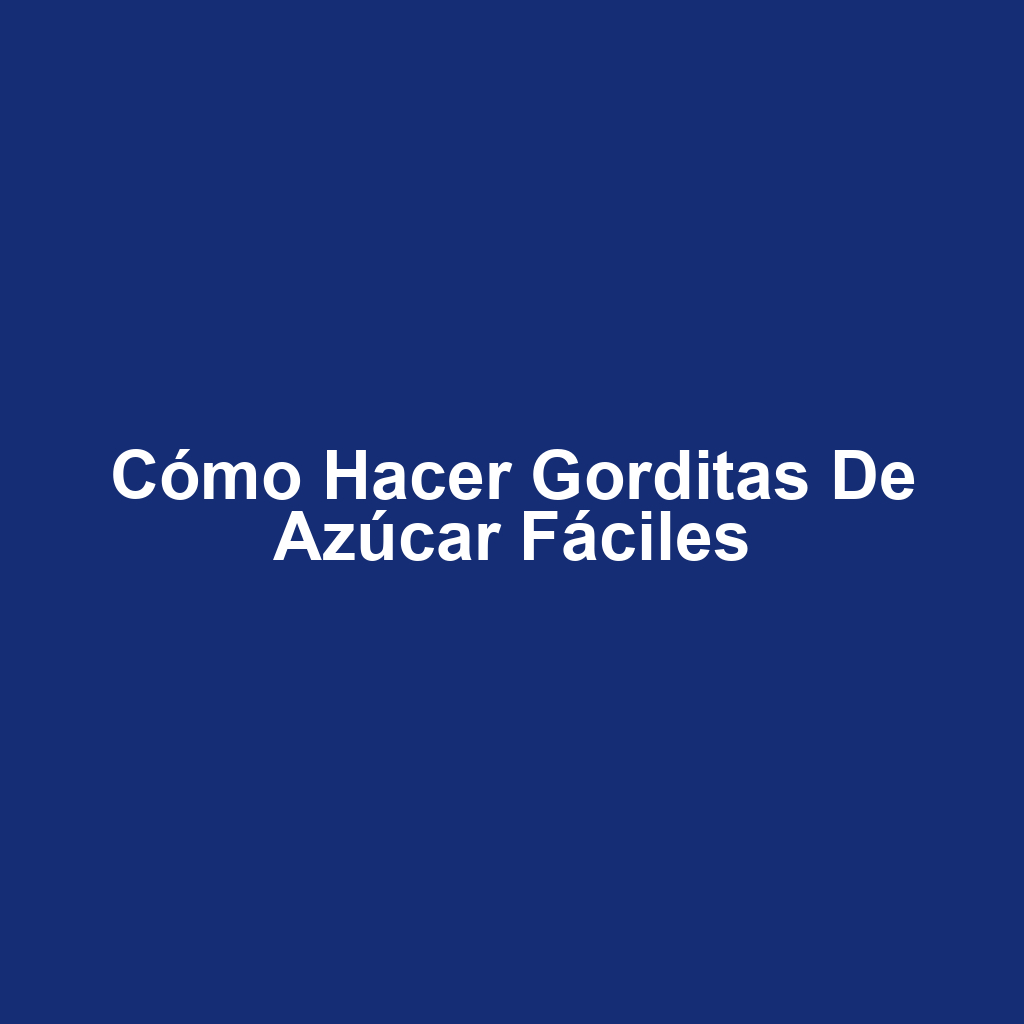 Cómo hacer gorditas de azúcar fáciles