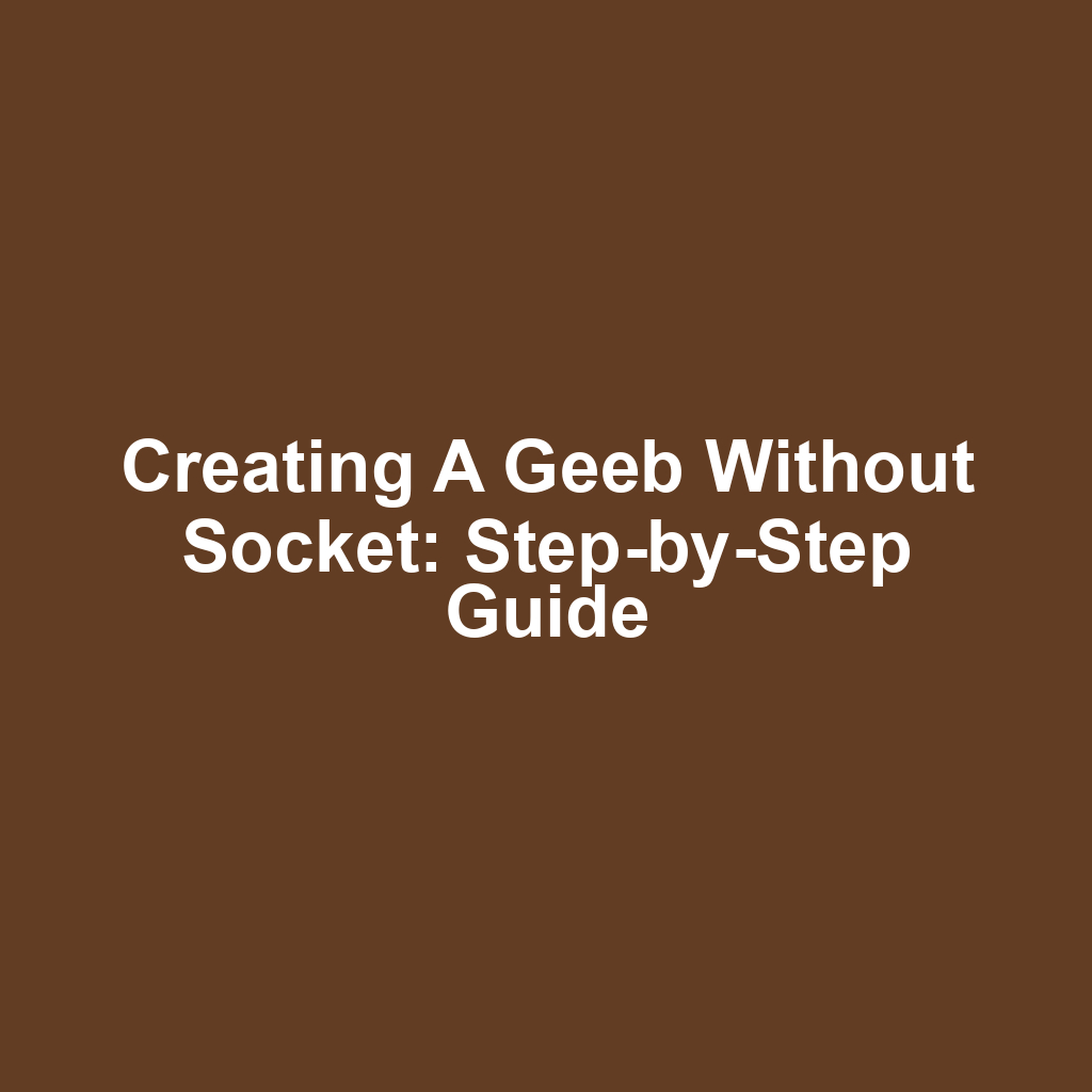 Creating a Geeb Without Socket: Step-by-Step Guide