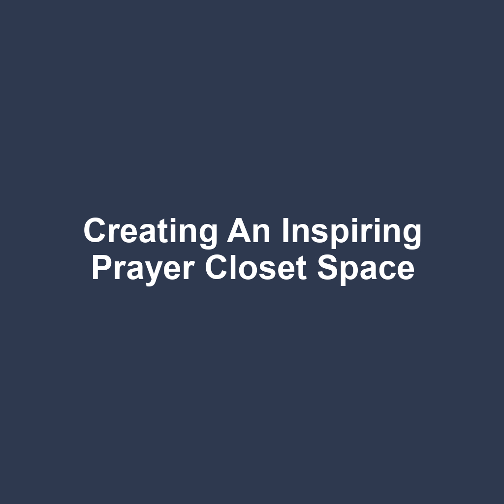 Creating an Inspiring Prayer Closet Space