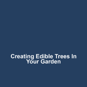 Creating Edible Trees in Your Garden