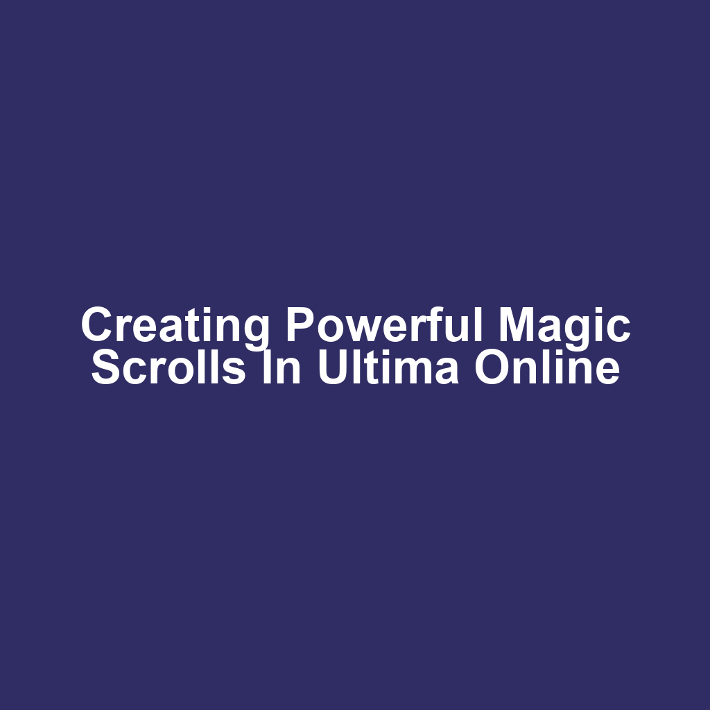 Creating Powerful Magic Scrolls in Ultima Online