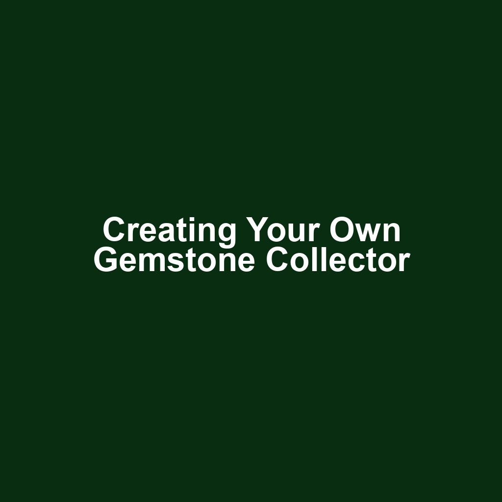 Creating Your Own Gemstone Collector