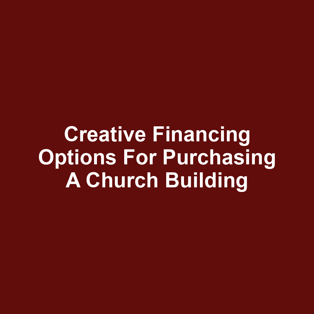 Creative Financing Options for Purchasing a Church Building