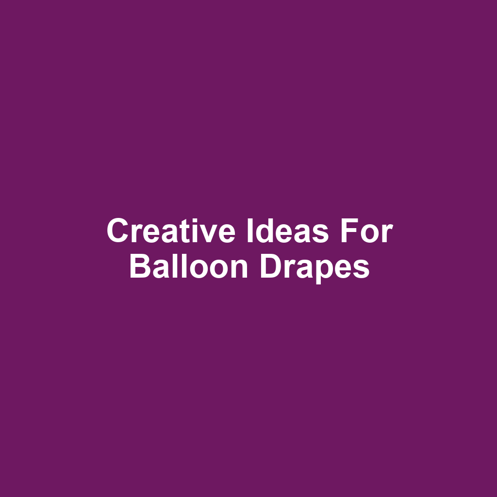 Creative Ideas for Balloon Drapes