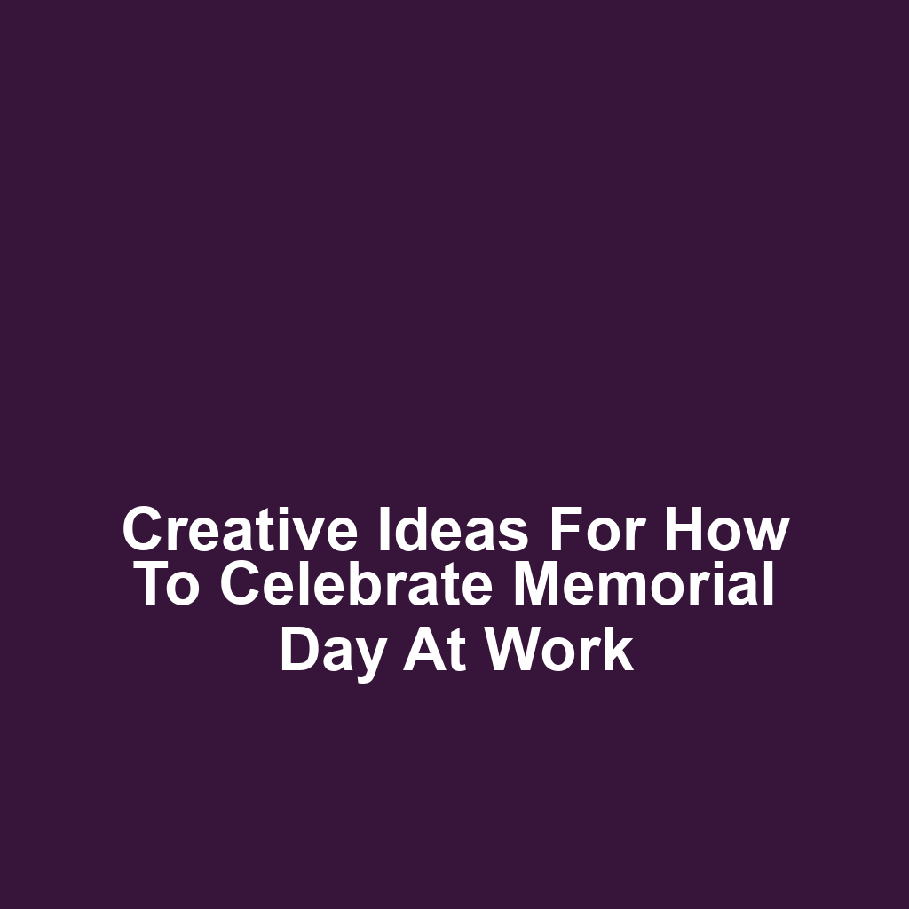 Creative Ideas for How to Celebrate Memorial Day at Work