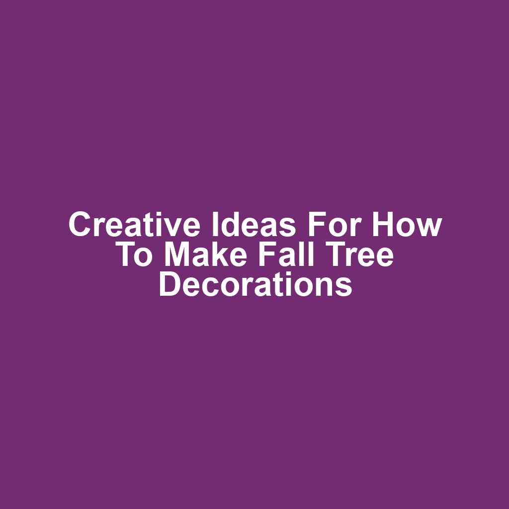 Creative Ideas for How to Make Fall Tree Decorations
