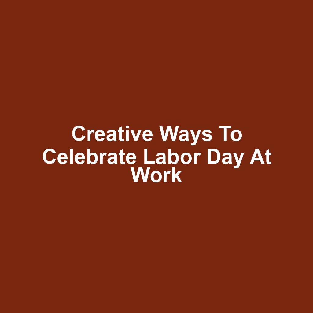 Creative Ways to Celebrate Labor Day at Work