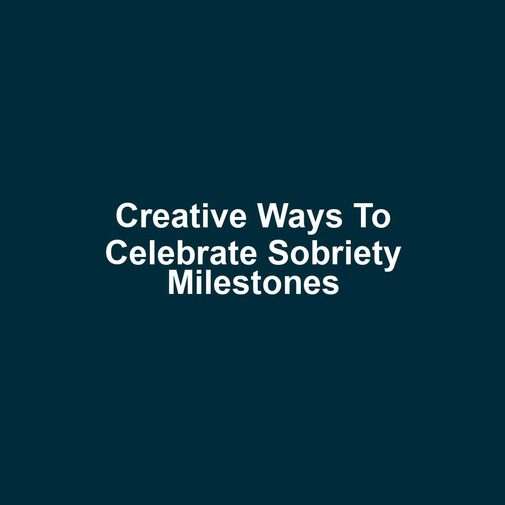 Creative Ways to Celebrate Sobriety Milestones