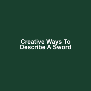 Creative Ways to Describe a Sword