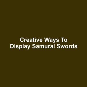 Creative Ways to Display Samurai Swords