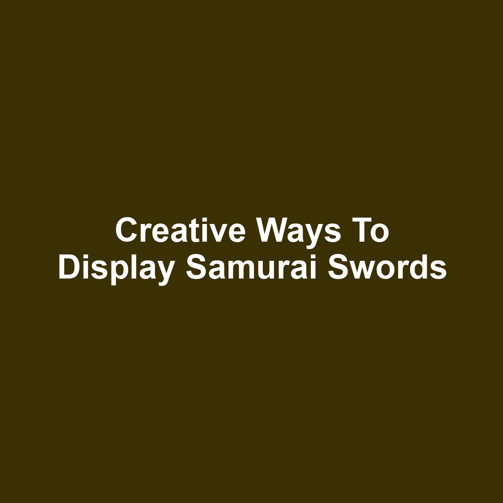 Creative Ways to Display Samurai Swords