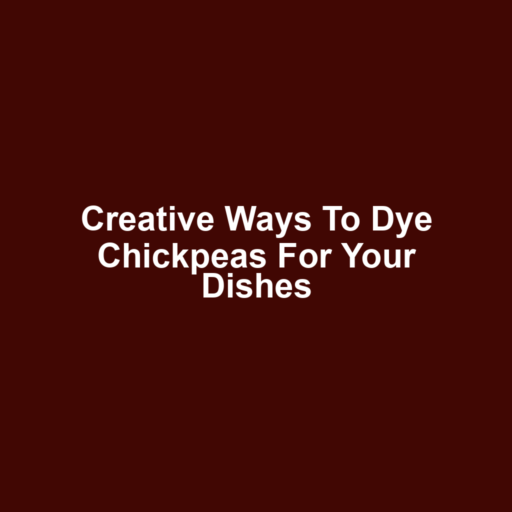 Creative Ways to Dye Chickpeas for Your Dishes