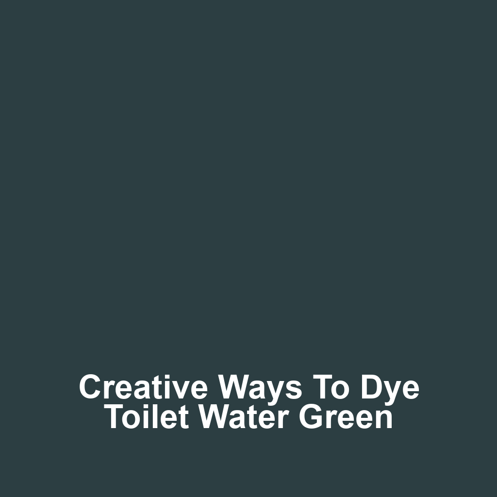 Creative Ways to Dye Toilet Water Green