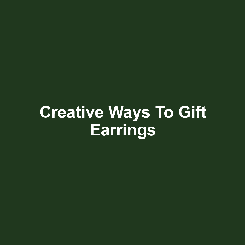 Creative Ways to Gift Earrings
