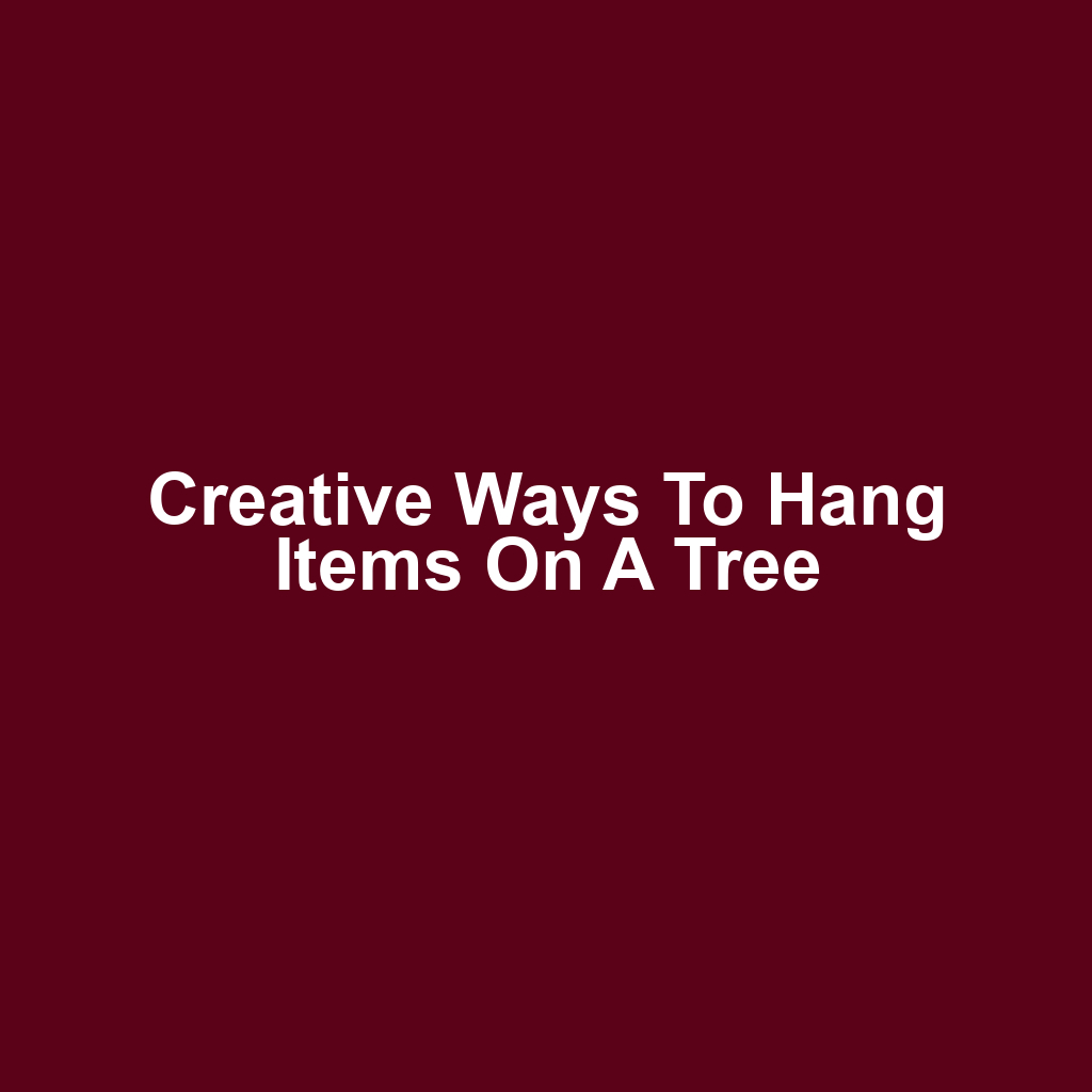 Creative Ways to Hang Items on a Tree