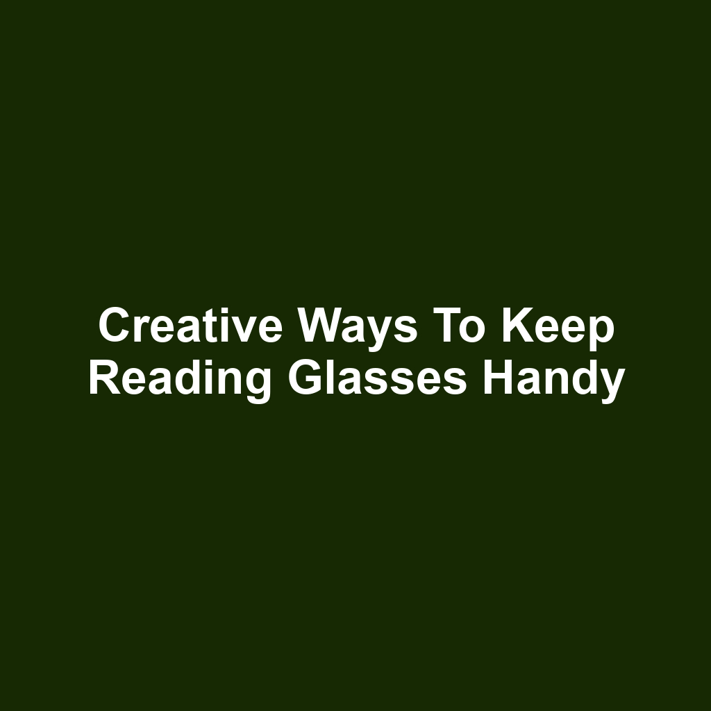 Creative Ways to Keep Reading Glasses Handy