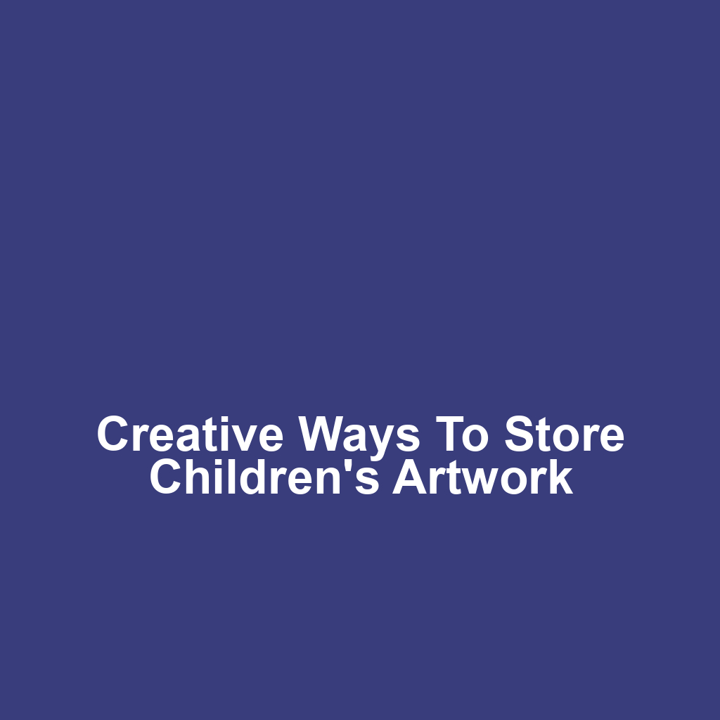 Creative Ways to Store Children's Artwork