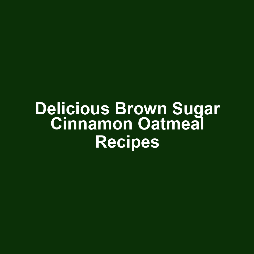 Delicious Brown Sugar Cinnamon Oatmeal Recipes