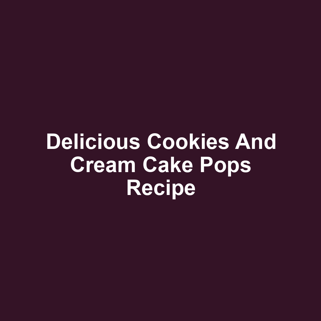 Delicious Cookies and Cream Cake Pops Recipe
