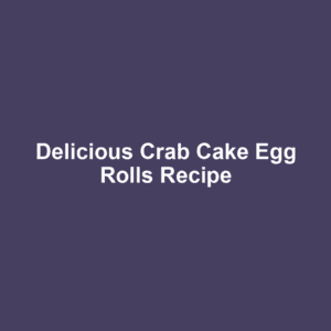 Delicious Crab Cake Egg Rolls Recipe