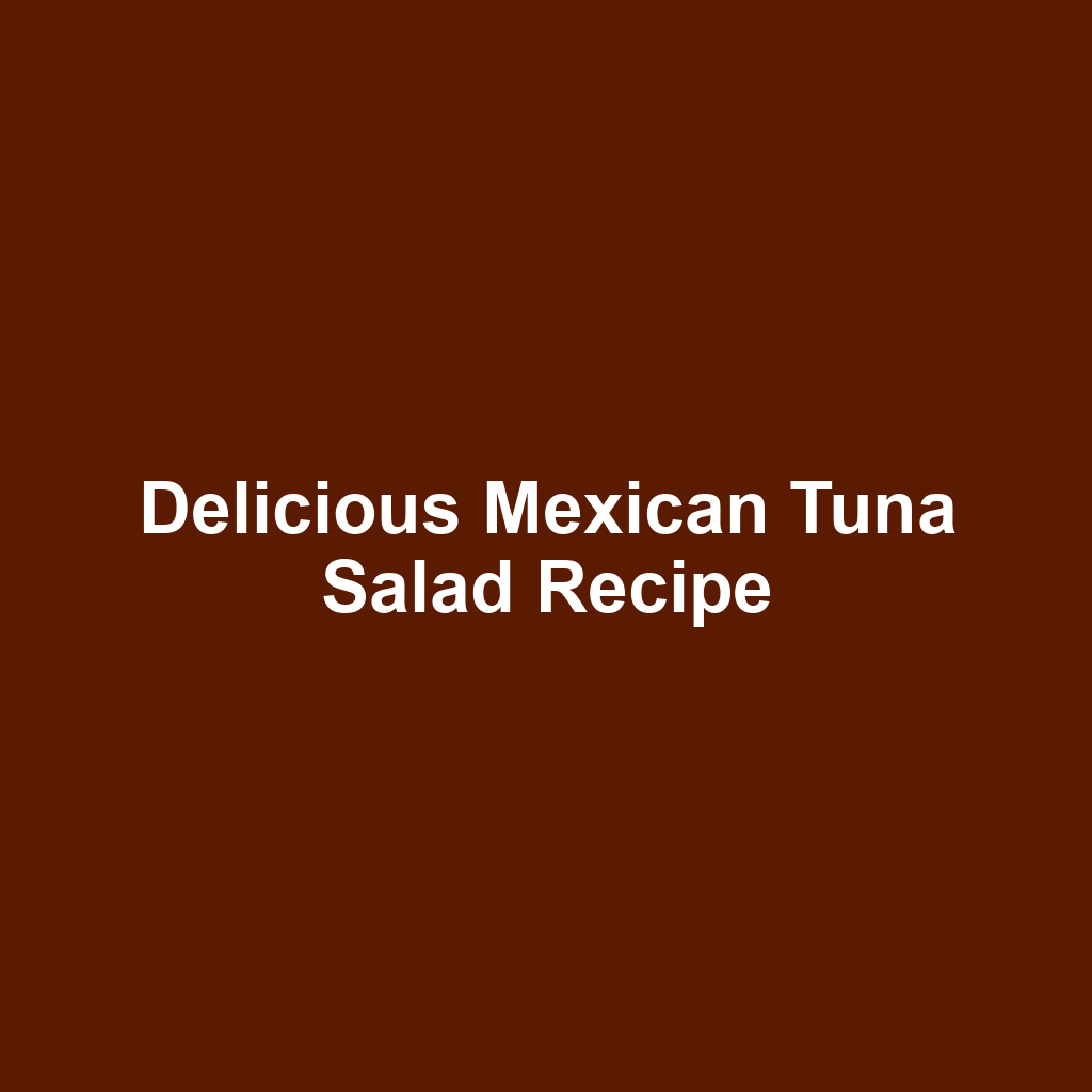 Delicious Mexican Tuna Salad Recipe