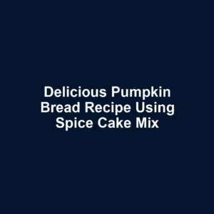 Delicious Pumpkin Bread Recipe Using Spice Cake Mix
