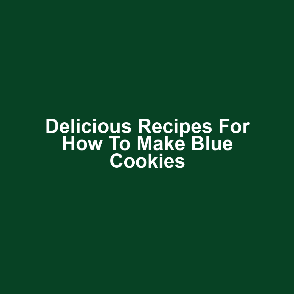 Delicious Recipes for How to Make Blue Cookies