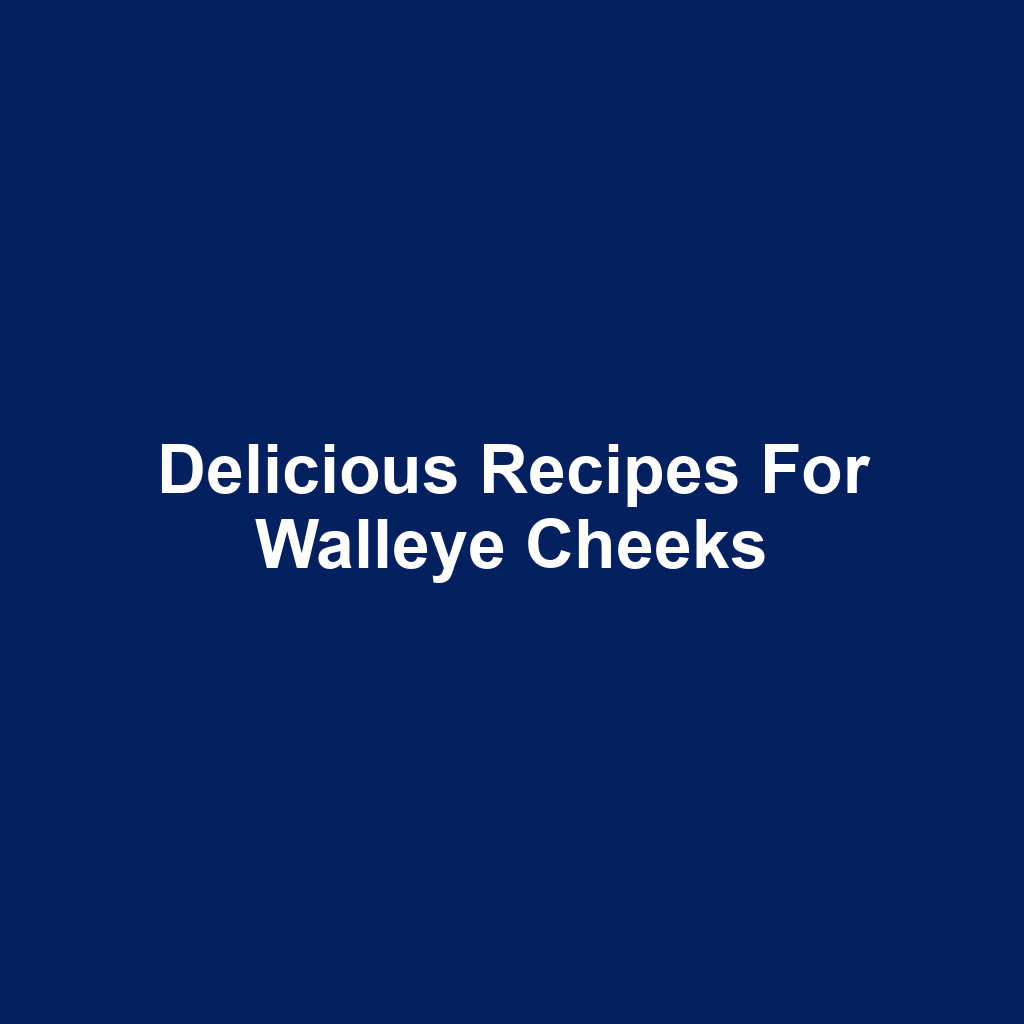 Delicious Recipes for Walleye Cheeks