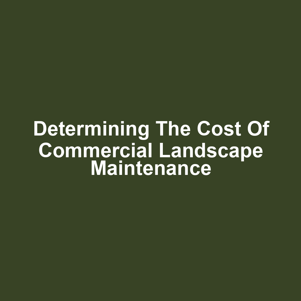 Determining the Cost of Commercial Landscape Maintenance