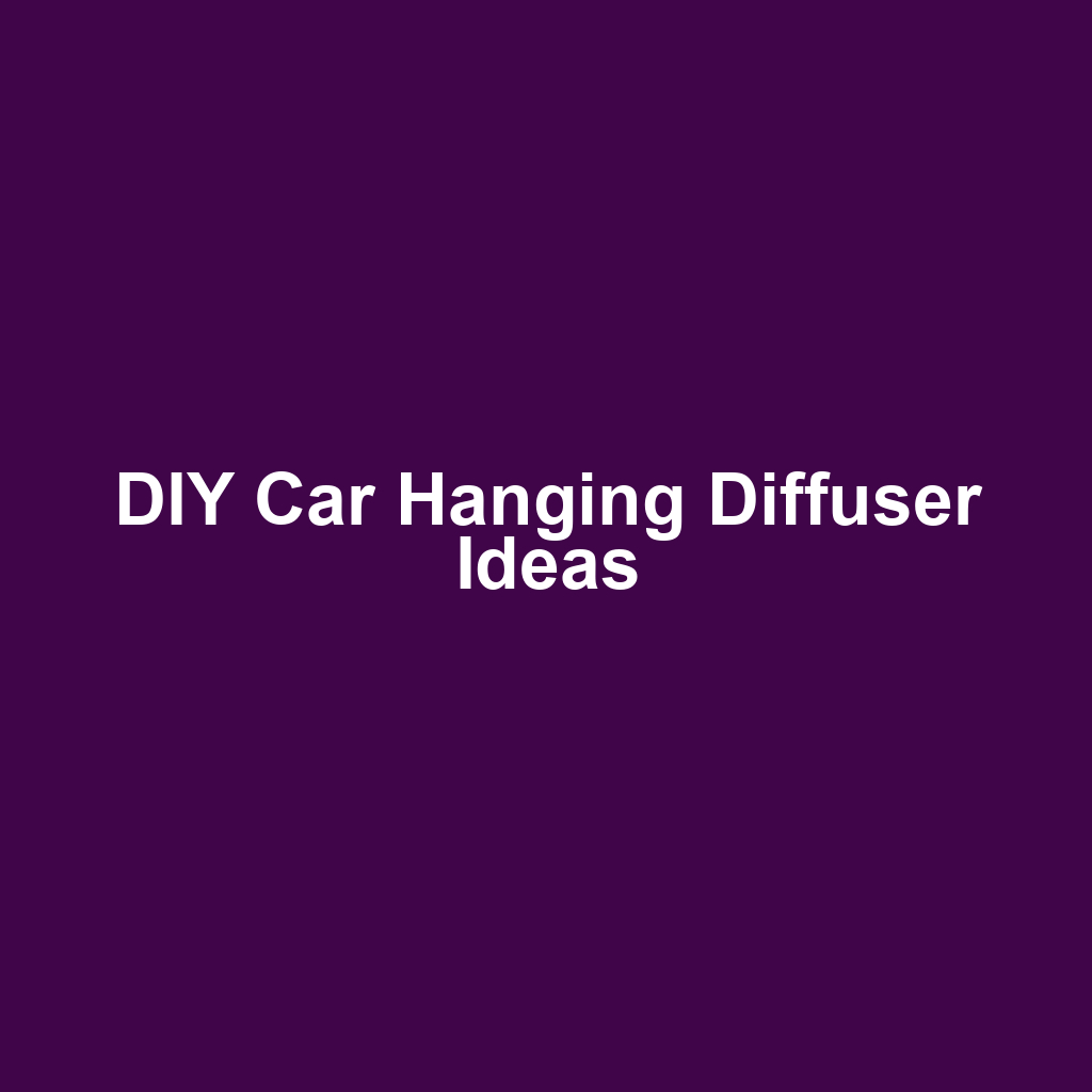 DIY Car Hanging Diffuser Ideas
