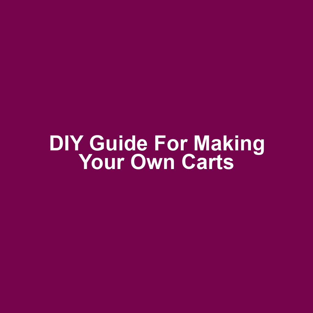 DIY Guide for Making Your Own Carts