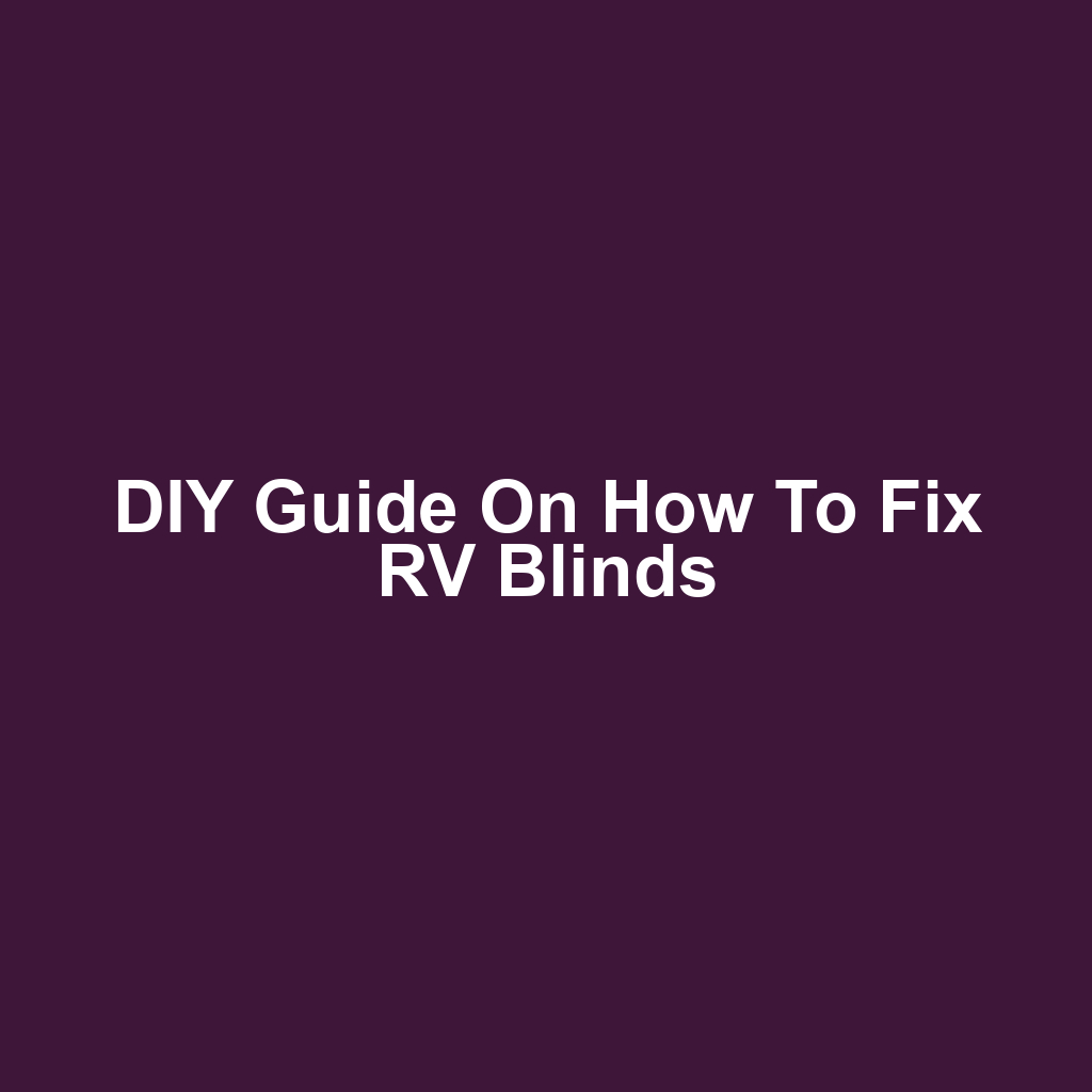 DIY Guide on How to Fix RV Blinds