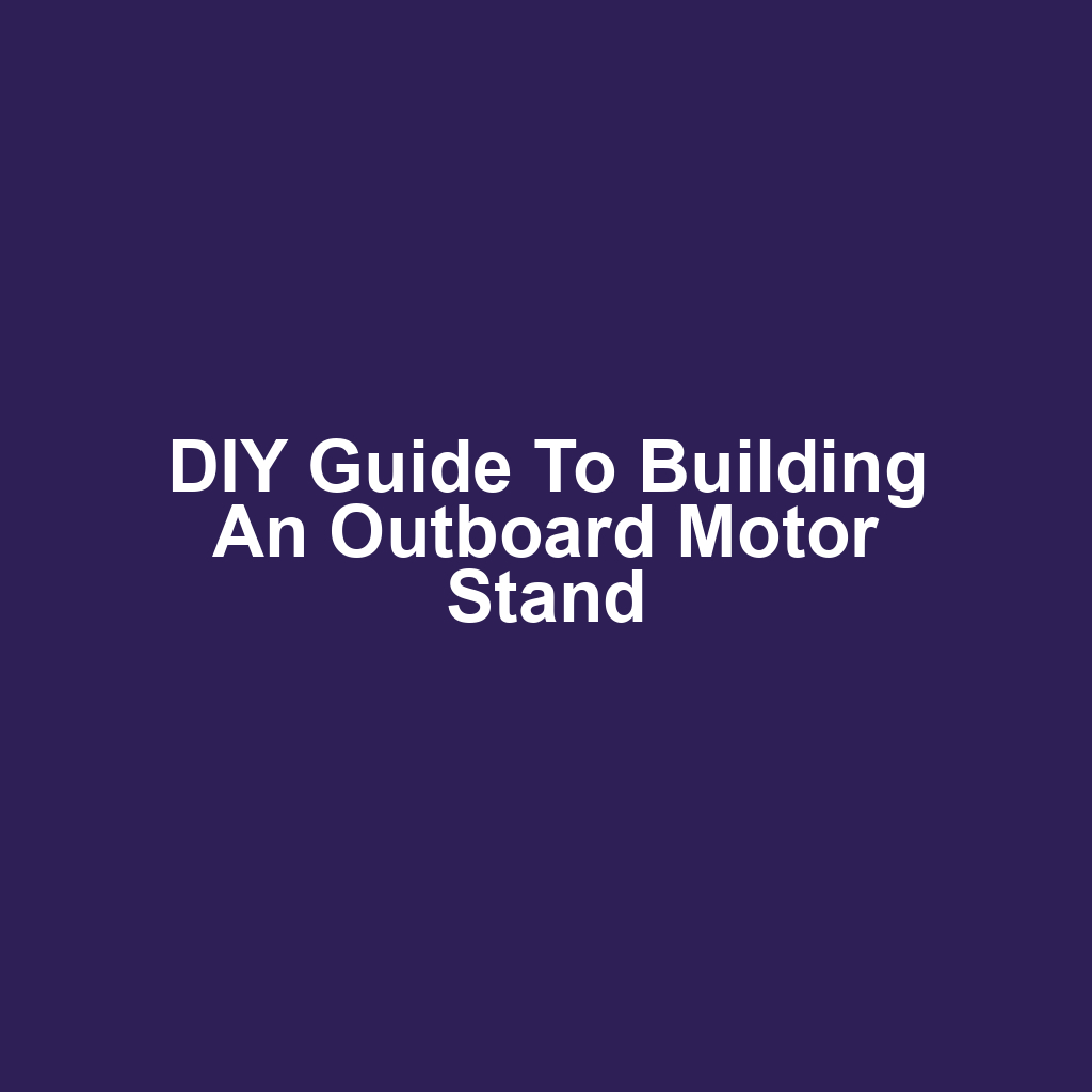 DIY Guide to Building an Outboard Motor Stand