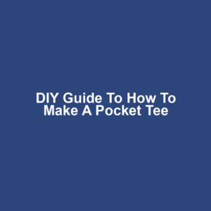 DIY Guide to How to Make a Pocket Tee