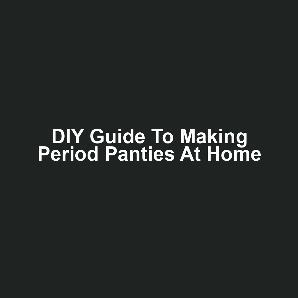 DIY Guide to Making Period Panties at Home