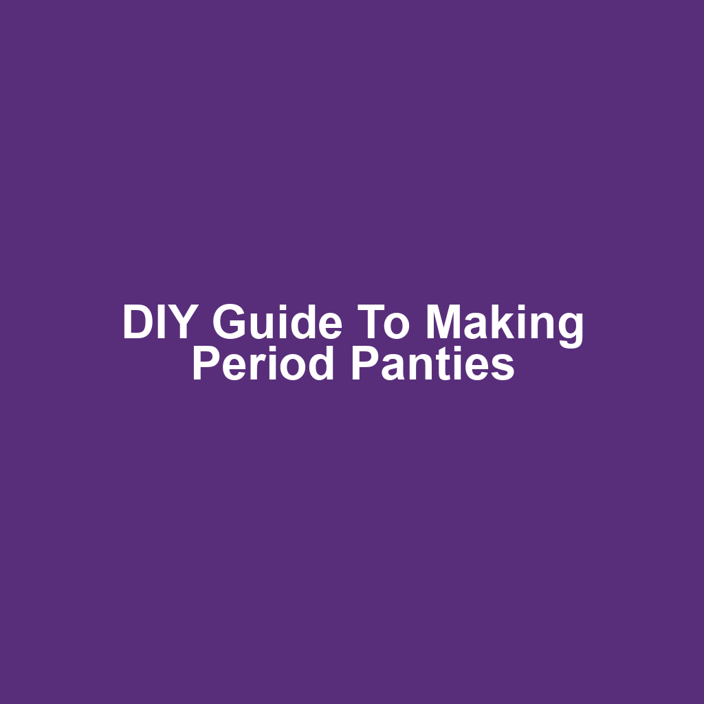 DIY Guide to Making Period Panties