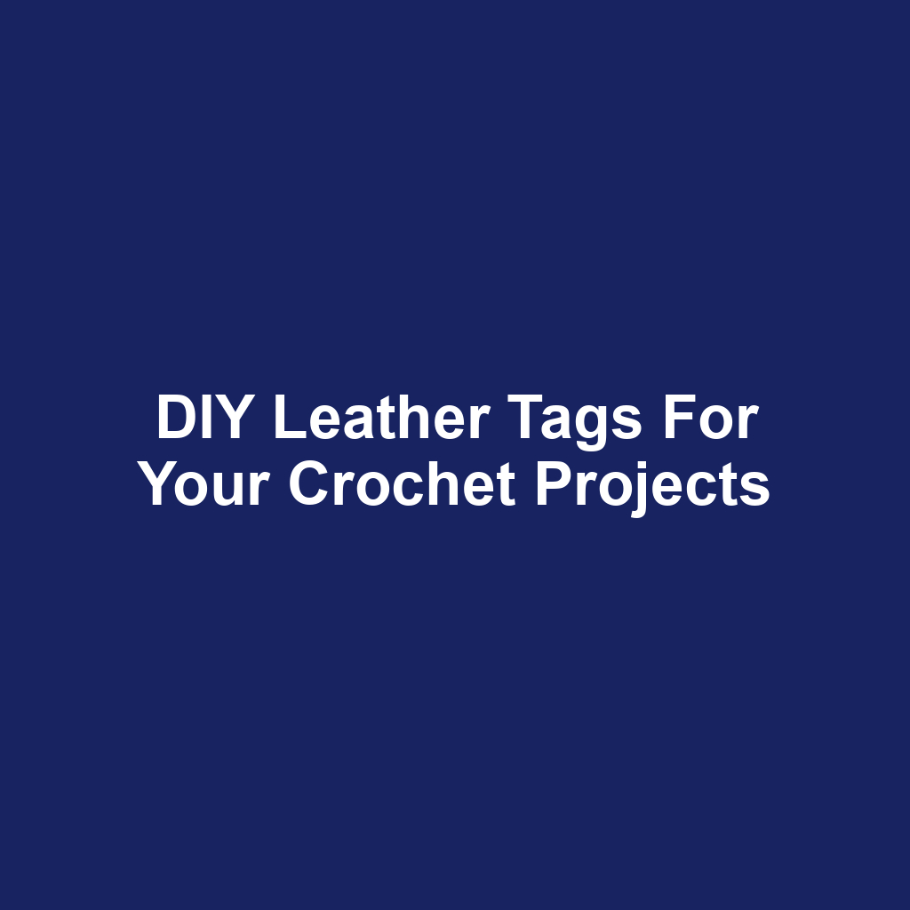 DIY Leather Tags for Your Crochet Projects
