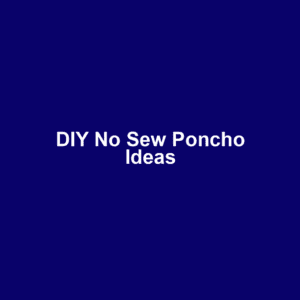 DIY No Sew Poncho Ideas