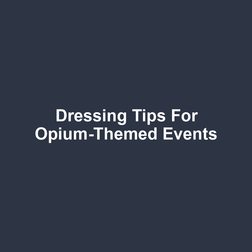 Dressing Tips for Opium-Themed Events