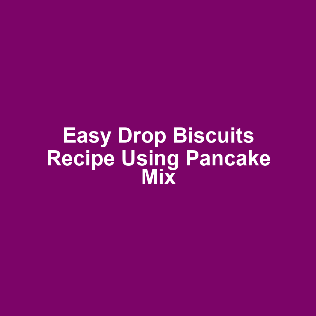 Easy Drop Biscuits Recipe Using Pancake Mix