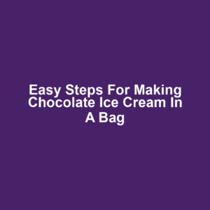 Easy Steps for Making Chocolate Ice Cream in a Bag