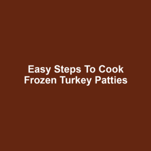 Easy Steps to Cook Frozen Turkey Patties