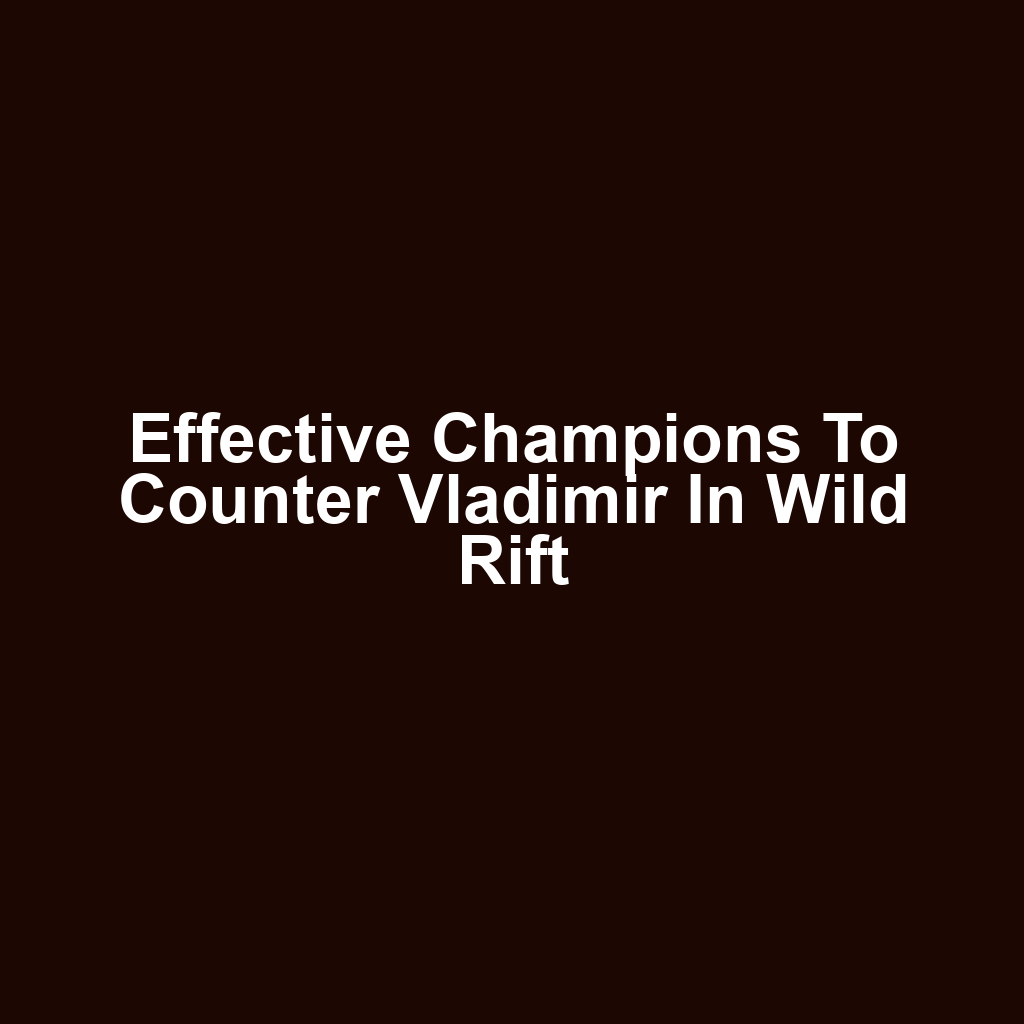 Effective Champions to Counter Vladimir in Wild Rift