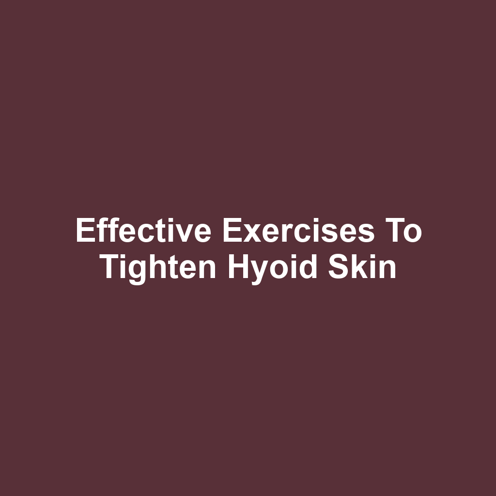 Effective Exercises to Tighten Hyoid Skin