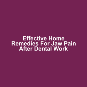 Effective Home Remedies for Jaw Pain After Dental Work