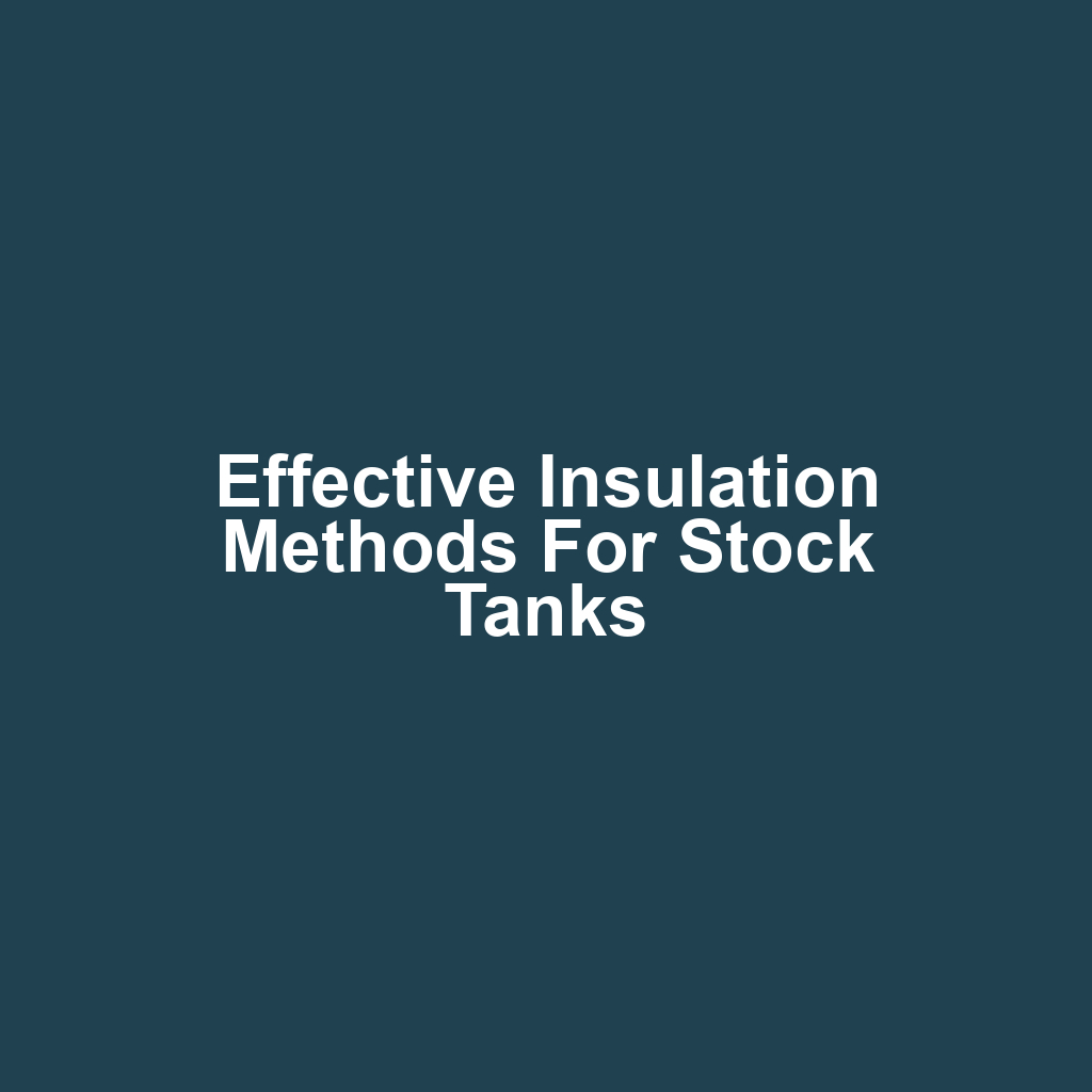 Effective Insulation Methods for Stock Tanks