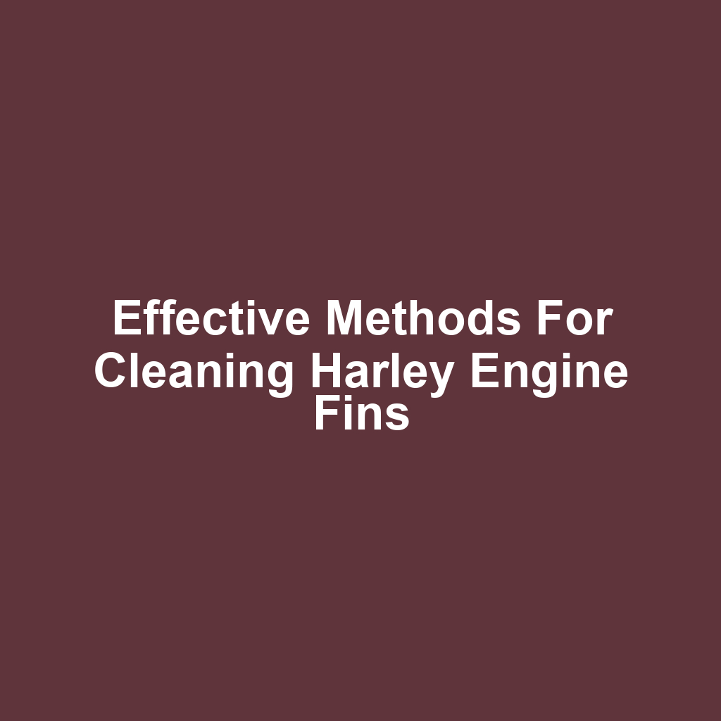 Effective Methods for Cleaning Harley Engine Fins