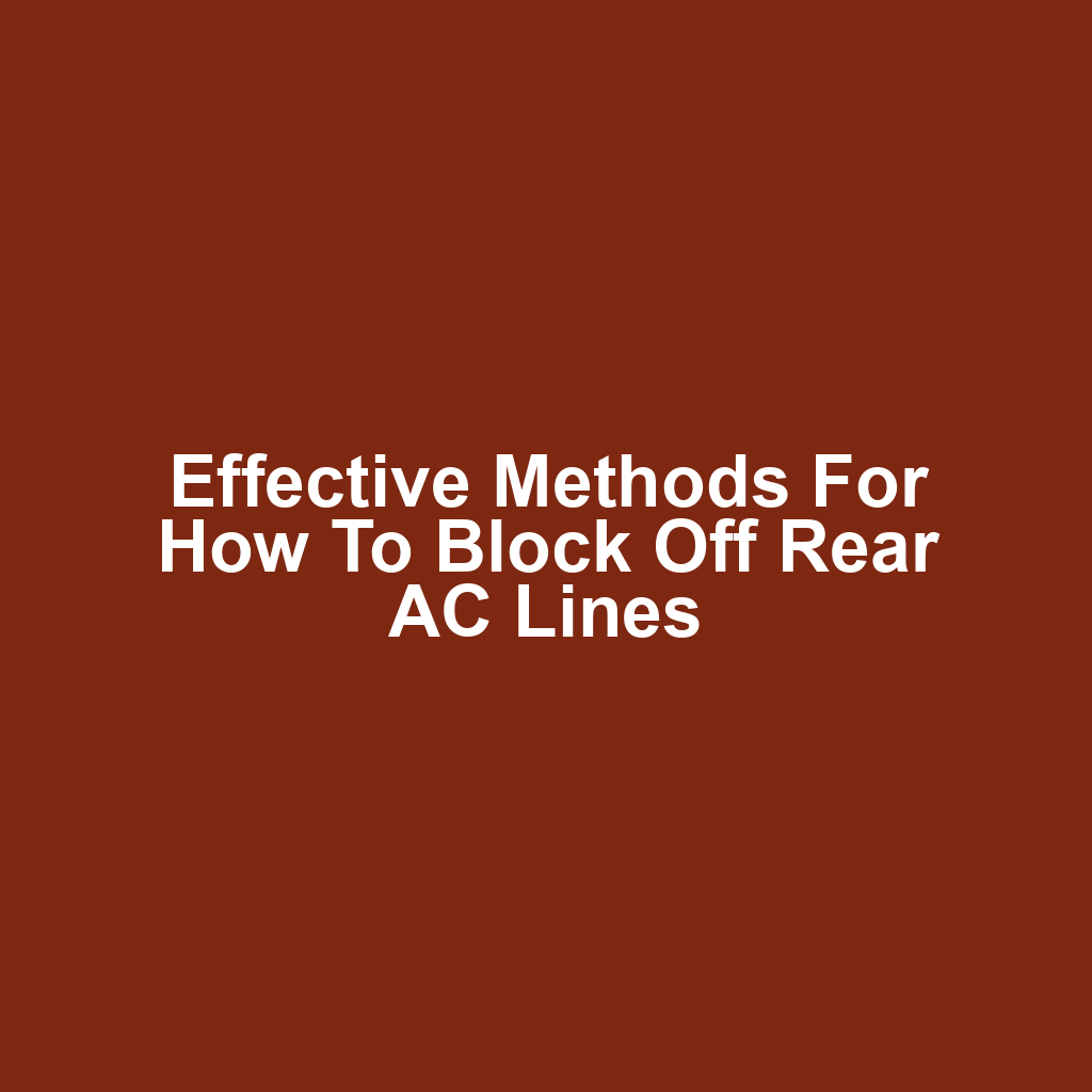 Effective Methods for How to Block Off Rear AC Lines